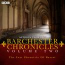 Anthony Trollope's The Barchester Chronicles: The Last Chronicle of Barset: A BBC Radio 4 full-cast  Audiobook