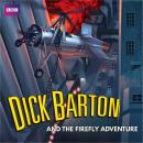 Dick Barton and the Firefly Adventure: A full-cast radio archive drama serial