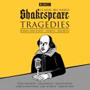 Classic BBC Radio Shakespeare: Tragedies: Hamlet; Macbeth; Romeo and Juliet, William Shakespeare