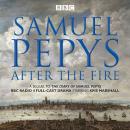 Samuel Pepys - After the Fire: BBC Radio 4 full-cast dramatisation Audiobook