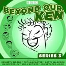Beyond Our Ken Series 3: The classic BBC radio comedy Audiobook