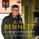 Alan Bennett: Keeping On Keeping On: Diaries 2005-2014, Alan Bennett