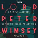 Lord Peter Wimsey: BBC Radio Drama Collection Volume 3: Four BBC Radio 4 full-cast dramatisations Audiobook