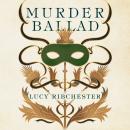 Murder Ballad: A gripping mystery of desire, betrayal and secrets set in the musical world of 18th c Audiobook