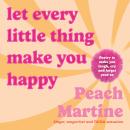 Let Every Little Thing Make You Happy: Poetry to make you laugh, cry and forget your ex Audiobook