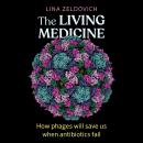 The Living Medicine: How phages will save us when antibiotics fail Audiobook