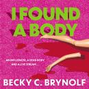 I Found a Body: The gripping unputdownable story of an influencer, a dead body and a live stream... Audiobook