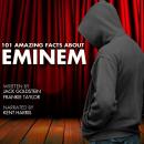101 Amazing Facts about Eminem Audiobook