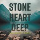 Stone Heart Deep - Stone Heart Deep, Vol. 1 (unabridged) Audiobook