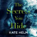The Secrets You Hide: A gripping, emotional thriller with a twist that will take your breath away... Audiobook