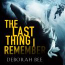 The Last Thing I Remember: An emotional thriller with a devastating twist Audiobook