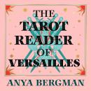 The Tarot Reader of Versailles: The spellbinding new novel from the international bestselling author Audiobook