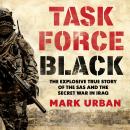 Task Force Black: The explosive true story of the SAS and the secret war in Iraq Audiobook