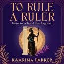 To Rule a Ruler: A captivating story of how Fulvia rose to power and defied the expectations of women in Ancient Rome (Book 2 of 2) Audiobook