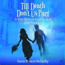 Till Death Don't Us Part: A True Story of Awakening to Love After Life, Karen Frances Mccarthy
