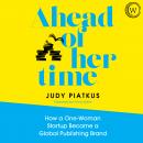 Ahead of Her Time: How a One-Woman Startup Became a Global Publishing Brand (Conscious Leadership i  Audiobook