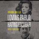 Loving Pablo, Hating Escobar: The Shocking True Story of the Notorious Drug Lord from the Woman Who  Audiobook