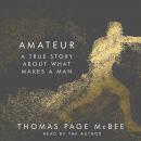 Amateur: A True Story About What Makes a Man Audiobook