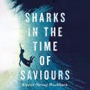 Sharks in the Time of Saviours Audiobook