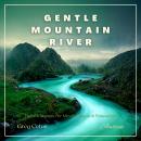 Gentle Mountain River: Nature Sounds for Mindfulness and Relaxation Audiobook