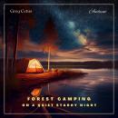 Forest Camping On A Quiet Starry Night: Ambient Audio For Deep Sleep and Relaxation Audiobook
