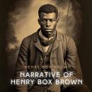 Narrative of Henry Box Brown: The Tract Of The Quiet Way Audiobook