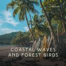 Coastal Waves and Forest Birds: Nature's Melodies for Peaceful Meditation Audiobook