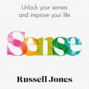 Sense: Unlock Your Senses and Improve Your Life