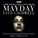 Mayday: Nineteen and pregnant in Northern Ireland. What would you do?, Lucy Caldwell