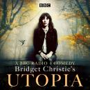 Bridget Christie's Utopia: Series 1: A BBC Radio 4 comedy Audiobook
