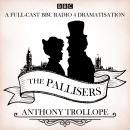The Pallisers: 12 BBC Radio 4 full cast dramatisations Audiobook