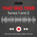 That Was Then: Series 1 and 2: A BBC Radio 4 thriller Audiobook