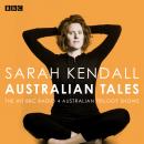 Sarah Kendall: Australian Tales: The hit BBC Radio 4 Australian Trilogy shows Audiobook