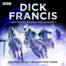 The Dick Francis BBC Radio Drama Collection: Six full-cast dramatisations Audiobook