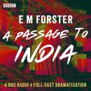 Passage to India: A BBC Radio 4 full-cast dramatisation, E.M. Forster