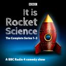 It Is Rocket Science: The Complete Series 1-3: A BBC Radio 4 comedy show Audiobook