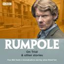 Rumpole: On Trial & other stories: Four BBC Radio 4 dramatisations Audiobook