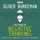 The Power of Negative Thinking: and how it can be a powerful route to joy, success and satisfaction Audiobook