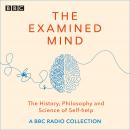 The Examined Mind: A BBC radio collection exploring the history, philosophy and science of self-help Audiobook