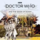Doctor Who and the Seeds of Doom: 4th Doctor Novelisation Audiobook