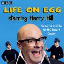 Life on Egg Starring Harry Hill: Series 1 & 2 of the hit BBC Radio 4 Comedy Audiobook