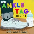 Ankle Tag: Series 1-3: A BBC Radio Comedy Audiobook
