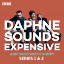 Daphne Sounds Expensive: A BBC Radio 4 Sketch Comedy: Series 1 and 2