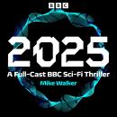 2025: A Full-Cast BBC Sci-Fi Thriller Audiobook