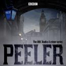 Peeler: The BBC Radio 4 crime series Audiobook