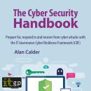 The Cyber Security Handbook: Prepare for, respond to and recover from cyber attacks