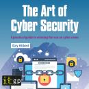 The Art of Cyber Security: A practical guide to winning the war on cyber crime Audiobook