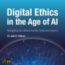 Digital Ethics in the Age of AI: Navigating the ethical frontier today and beyond Audiobook
