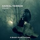 Animal Terror - A Short Story Volume. Volume 1 Audiobook
