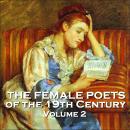 The Female Poets of the Nineteenth Century - Volume 2 Audiobook